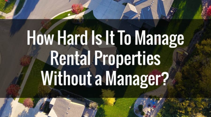 How Hard is it to Manage Rental Properties without a Manager?